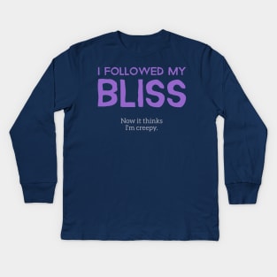 My Bliss Thinks I'm Creepy Kids Long Sleeve T-Shirt